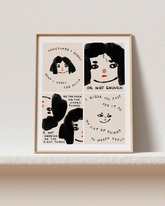Sometimes I Worry Art Print