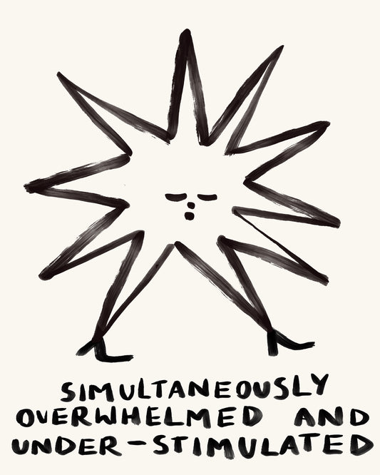 Overwhelmed & Under-Stimulated